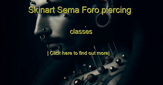 Skinart Sema Foro piercing classes-United Kingdom