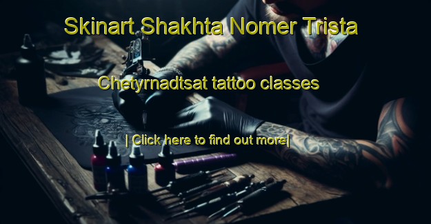 Skinart Shakhta Nomer Trista Chetyrnadtsat tattoo classes-United Kingdom