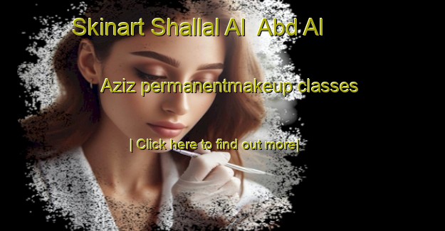 Skinart Shallal Al  Abd Al  Aziz permanentmakeup classes-United Kingdom