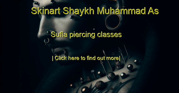 Skinart Shaykh Muhammad As Sufla piercing classes-United Kingdom