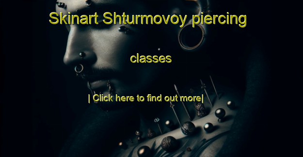 Skinart Shturmovoy piercing classes-United Kingdom