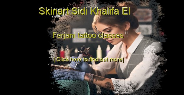 Skinart Sidi Khalifa El Ferjani tattoo classes-United Kingdom