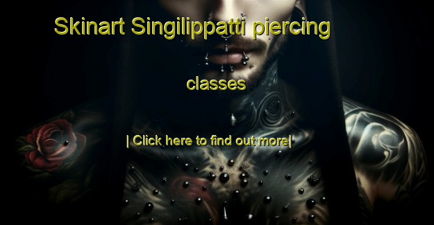 Skinart Singilippatti piercing classes-United Kingdom