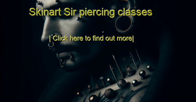 Skinart Sir piercing classes-United Kingdom