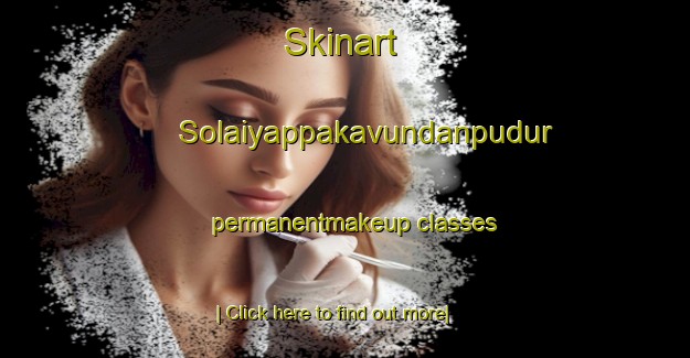 Skinart Solaiyappakavundanpudur permanentmakeup classes-United Kingdom