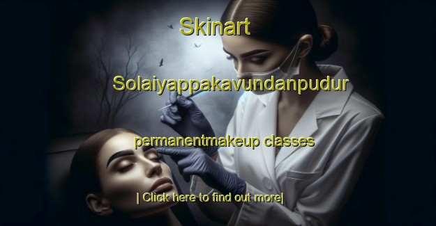 Skinart Solaiyappakavundanpudur permanentmakeup classes-United Kingdom