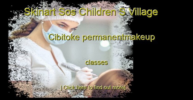 Skinart Sos Children S Village Cibitoke permanentmakeup classes-United Kingdom