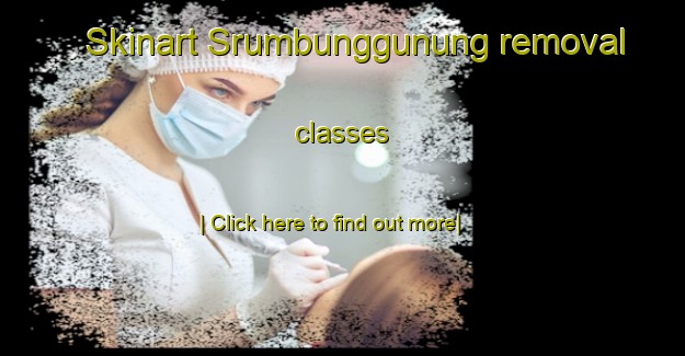 Skinart Srumbunggunung removal classes-United Kingdom