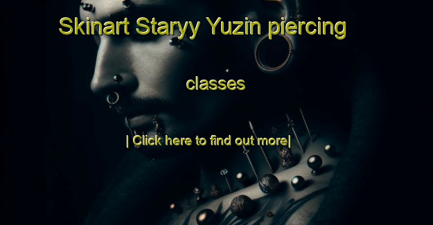 Skinart Staryy Yuzin piercing classes-United Kingdom