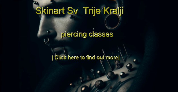 Skinart Sv  Trije Kralji piercing classes-United Kingdom