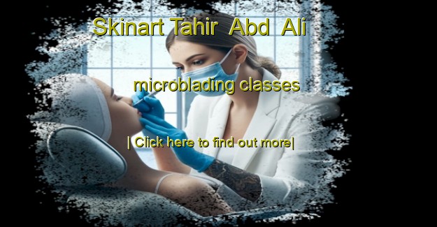 Skinart Tahir  Abd  Ali microblading classes-United Kingdom