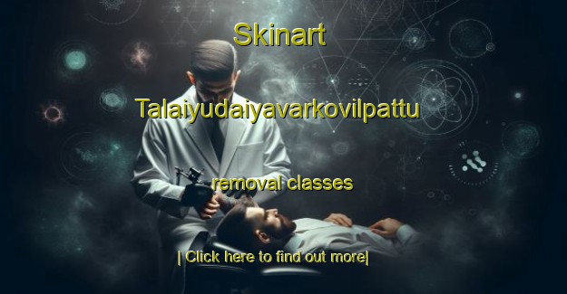 Skinart Talaiyudaiyavarkovilpattu removal classes-United Kingdom