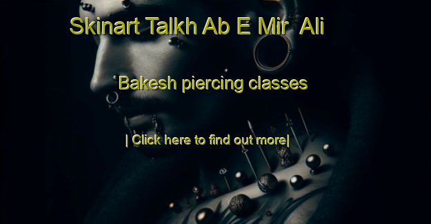 Skinart Talkh Ab E Mir  Ali Bakesh piercing classes-United Kingdom