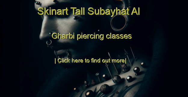 Skinart Tall Subayhat Al Gharbi piercing classes-United Kingdom