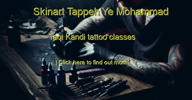 Skinart Tappeh Ye Mohammad Taqi Kandi tattoo classes-United Kingdom