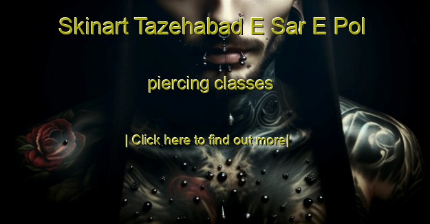 Skinart Tazehabad E Sar E Pol piercing classes-United Kingdom