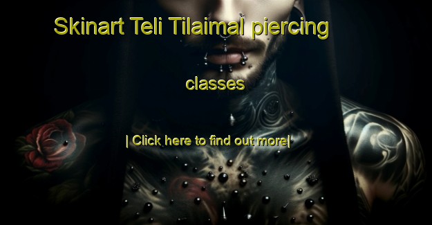 Skinart Teli Tilaimal piercing classes-United Kingdom