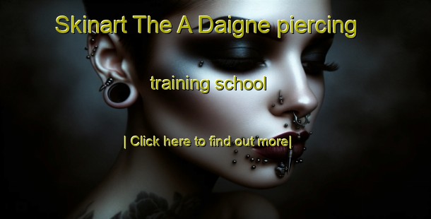 Skinart The A Daigne piercing training school-United Kingdom