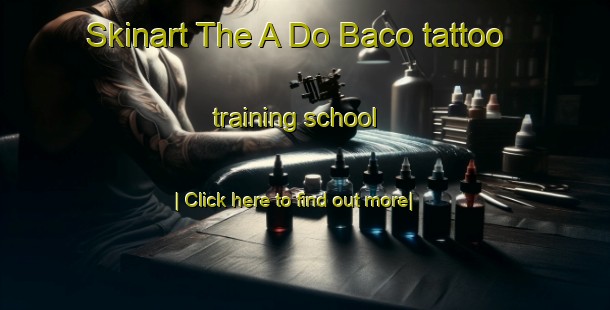 Skinart The A Do Baco tattoo training school-United Kingdom