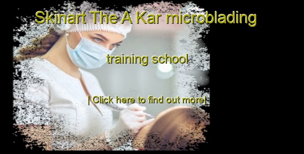 Skinart The A Kar microblading training school-United Kingdom