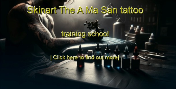 Skinart The A Ma San tattoo training school-United Kingdom