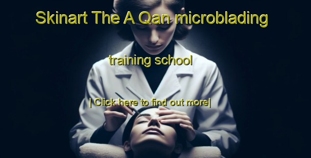 Skinart The A Qan microblading training school-United Kingdom