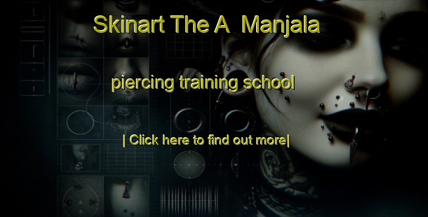 Skinart The A  Manjala piercing training school-United Kingdom