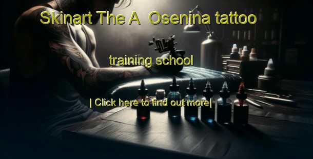 Skinart The A  Osenina tattoo training school-United Kingdom