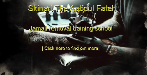 Skinart The Aabdul Fateh Jamali removal training school-United Kingdom