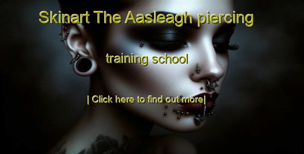 Skinart The Aasleagh piercing training school-United Kingdom