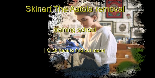 Skinart The Aatola removal training school-United Kingdom