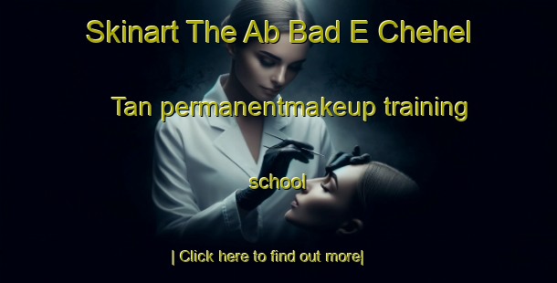 Skinart The Ab Bad E Chehel Tan permanentmakeup training school-United Kingdom