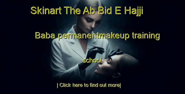 Skinart The Ab Bid E Hajji Baba permanentmakeup training school-United Kingdom