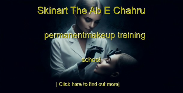 Skinart The Ab E Chahru permanentmakeup training school-United Kingdom