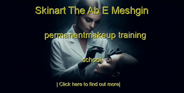 Skinart The Ab E Meshgin permanentmakeup training school-United Kingdom