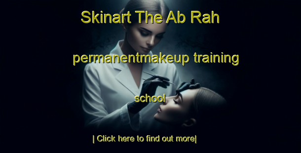 Skinart The Ab Rah permanentmakeup training school-United Kingdom