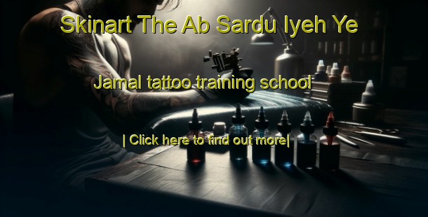 Skinart The Ab Sardu Iyeh Ye Jamal tattoo training school-United Kingdom