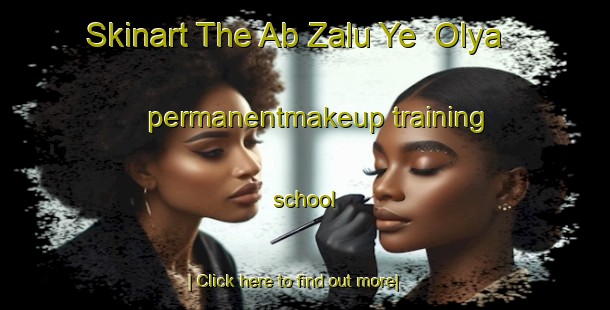 Skinart The Ab Zalu Ye  Olya permanentmakeup training school-United Kingdom