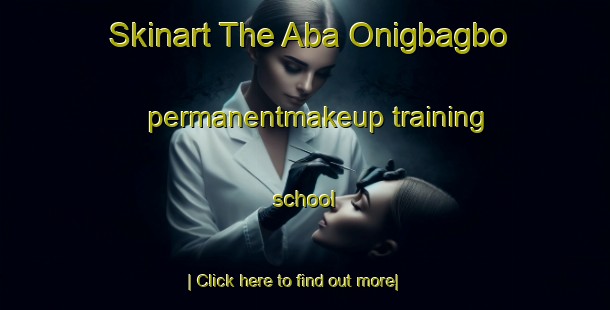 Skinart The Aba Onigbagbo permanentmakeup training school-United Kingdom