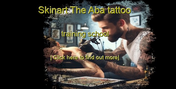 Skinart The Aba tattoo training school-United Kingdom