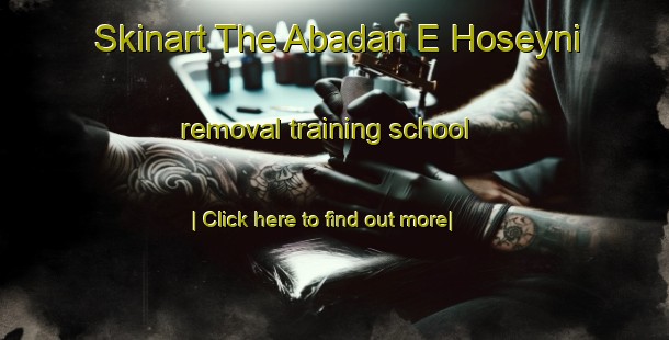 Skinart The Abadan E Hoseyni removal training school-United Kingdom