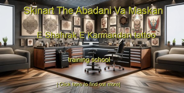 Skinart The Abadani Va Maskan E Shahrak E Karmandan tattoo training school-United Kingdom