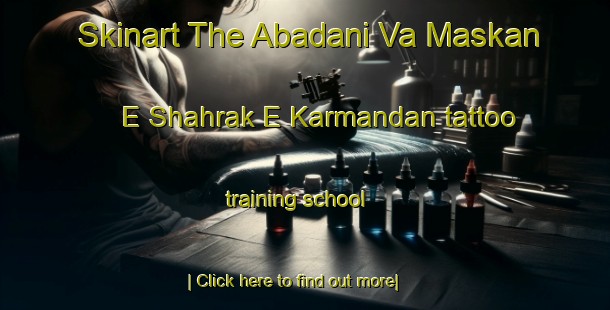 Skinart The Abadani Va Maskan E Shahrak E Karmandan tattoo training school-United Kingdom