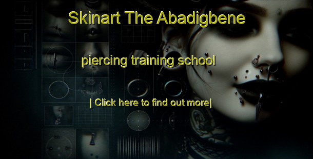 Skinart The Abadigbene piercing training school-United Kingdom