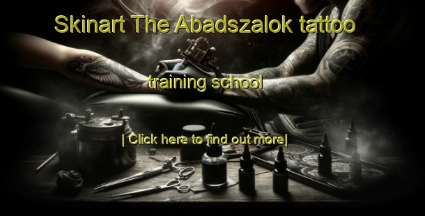 Skinart The Abadszalok tattoo training school-United Kingdom