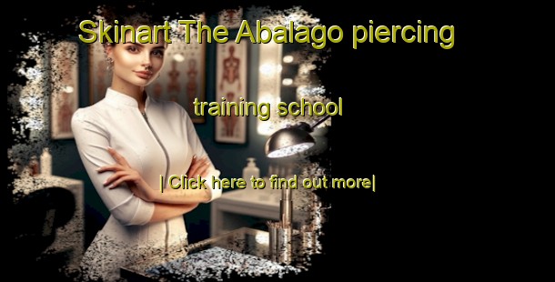 Skinart The Abalago piercing training school-United Kingdom