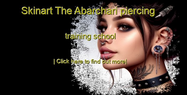 Skinart The Abarchari piercing training school-United Kingdom