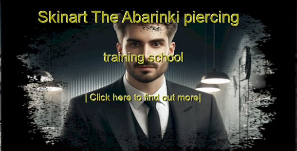 Skinart The Abarinki piercing training school-United Kingdom