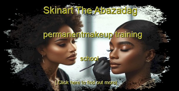 Skinart The Abazadag permanentmakeup training school-United Kingdom