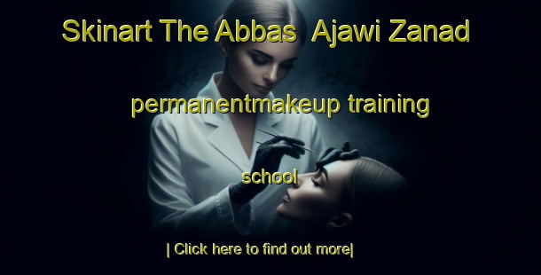 Skinart The Abbas  Ajawi Zanad permanentmakeup training school-United Kingdom